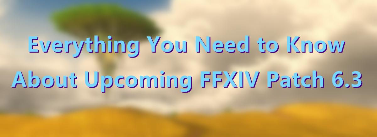 everything-you-need-to-know-about-upcoming-ffxiv-patch-6-3